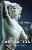 Castration: An Abbreviated History of Western Manhood 0415938813 Book Cover