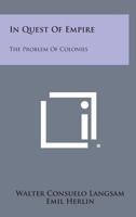In Quest Of Empire: The Problem Of Colonies 1428663312 Book Cover