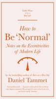 How to be 'Normal' - Notes on the Eccentricities of Modern Life (Little Ways to live a Big Life) 1529410207 Book Cover