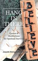 Hang in There: Quotes & Meditations for Spiritual Survival 1524684783 Book Cover