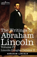 The Writings of Abraham Lincoln: Lincoln-Douglas Debates II, Volume IV 1646796845 Book Cover