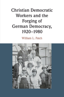 Christian Democratic Workers and the Forging of German Democracy, 1920-1980 1108439365 Book Cover