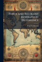 Force and Restraint in Strategic Deterrence 1025109880 Book Cover
