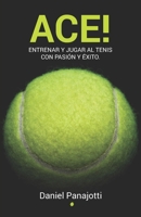 ACE!: Entrenar y jugar a tenis con pasiòn y èxito (Spanish Edition) B0CSKB7247 Book Cover