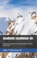 Academic Excellence 101: For Parents and Students in College and High School 1724066404 Book Cover