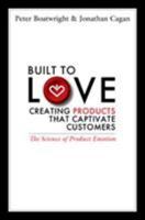 Built to Love: Creating Products That Captivate Customers 1605096989 Book Cover
