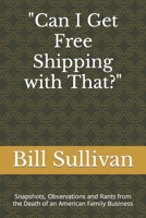 "Can I Get Free Shipping with That?": Snapshots, Observations and Rants from the Death of an American Family Business B093KW3ZJ4 Book Cover
