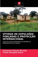 VÍTIMAS DE EXPULSÕES FORÇADAS E PROTECÇÃO INTERNACIONAL: CASO DA ALDEIA KIMFUMPA NA REPÚBLICA DEMOCRÁTICA DO CONGO 6203336874 Book Cover