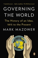 Governing the World: The Rise and Fall of an Idea, 1815 to the Present 1594203490 Book Cover