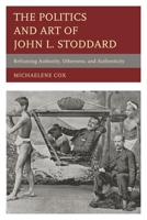 The Politics and Art of John L. Stoddard: Reframing Authority, Otherness, and Authenticity 0739188704 Book Cover