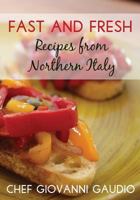 Fast and Fresh: Recipes from Northern Italy 1490550062 Book Cover