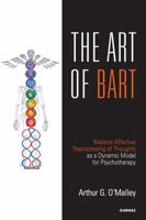 The Art of Bart: Bilateral Affective Reprocessing of Thoughts as a Dynamic Model for Psychotherapy 1782201351 Book Cover