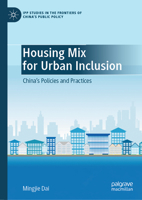 Housing Mix for Urban Inclusion: China’s Policies and Practices (IPP Studies in the Frontiers of China’s Public Policy) 9819685583 Book Cover