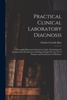 Practical Clinical Laboratory Diagnosis; a Thoroughly Illustrated Laboratory Guide, Embodying the Interpretation of Laboratory Findings, Designed for ... Students and Practitioners of Medicine: 1917 1017640963 Book Cover