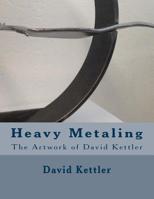 Heavy Metaling: The Artwork of David Kettler 1533330115 Book Cover