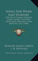 Songs for Work and Worship: For Use in Sunday Schools, Young Peoples' Societies, Devotional Meetings, Camp Meetings, Etc 143708415X Book Cover