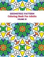 Geometric Pattern Coloring Book For Adults Volume 35: Adult Coloring Book Geometric Patterns. Geometric Patterns & Designs For Adults. Seamless Background Geometry pattern. B08VYR29KJ Book Cover