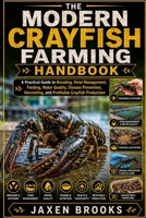 THE MODERN CRAYFISH FARMING HANDBOOK: A Practical Guide to Breeding, Pond Management, Feeding, Water Quality, Disease Prevention, Harvesting, and Profitable Crayfish Production B0H9JXS399 Book Cover