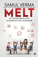 Melt: My Experiments with Leadership and Teamwork 1647835534 Book Cover
