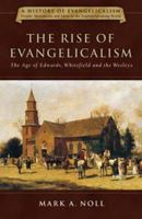 The Rise of Evangelicalism: The Age of Edwards, Whitefield, and the Wesleys (Rise of Evangelicalism) 0830838910 Book Cover