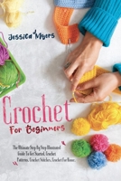 CROCHET FOR BEGINNERS: The Ultimate Step By Step Illustrated Guide To Get Started. Crochet Patterns,Crochet Stitches, Crochet For Home. B0CPSK4PFS Book Cover