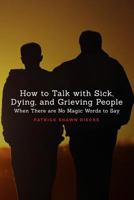 How to Talk with Sick, Dying, and Grieving People: When There are No Magic Words to Say 172708960X Book Cover