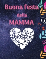 Buona festa della mamma Libro da colorare per bambini, ragazzi e adulti: Un incredibile libro da colorare per la festa della mamma con un design ... figlia, le mamme o la mamma 7288623173 Book Cover