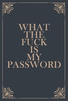 What The Fuck is My Password: Funny Internet Phone Passwords LogBook For People Who Forget Passwords, 6"x9", 120 pages, More Than 1500 Passwords, Bright Gray Blue Journal with Tan Yellow Quote 167622923X Book Cover