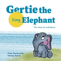 Gertie, the Tiny Elephant : The Value of Confidence 0999357190 Book Cover