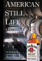 American Still Life: The Jim Beam Story and the Making of the World's #1 Bourbon 0471444073 Book Cover