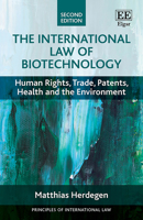 The International Law of Biotechnology: Human Rights, Trade, Patents, Health and the Environment 1839108282 Book Cover