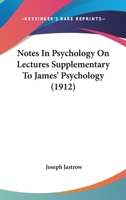 Notes in Psychology on Lectures Supplementary to James' Psychology 1104197324 Book Cover