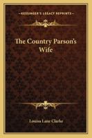 The Country Parson's Wife; Being Intended as a Continuation of and Companion for Herbert's Country P 1432685341 Book Cover