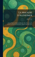 La Maladie d'Alzheimer: Senium Praecox. DÃ(c)mence PrÃ(c)sÃ(c)nile Avec Symtomes De LÃ(c)sions en Foyer CÃ(c)rÃ(c)brosclÃ(c)rose Agnoso-Apraxique, Etc. (French Edition) 1025771648 Book Cover