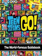 Teen Titans Go! (TM): The World-Famous Guidebook 0316476145 Book Cover