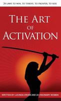 The Art of Activation: 24 Laws To Win, To Thrive, To Prosper, To Rise 0990562905 Book Cover