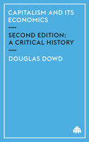 Capitalism and Its Economics: A Critical History 0745316433 Book Cover