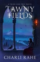 Tawny Fields: A Tried & True Novel 1958055220 Book Cover
