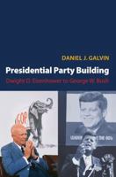 Presidential Party Building: Dwight D. Eisenhower to George W. Bush 0691136939 Book Cover