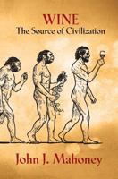 Wine: The Source of Civilization 1721627820 Book Cover