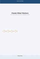 Finish What Matters: A Clear System for Follow-Through, Focus and Meaningful Completion (Clear Action Series) B0GVKLTWSG Book Cover