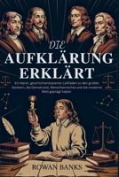 Die Aufklärung Erklärt: Ein klarer, geschichtenbasierter Leitfaden zu den großen Denkern, die Demokratie, Menschenrechte und die moderne Welt geprägt haben (German Edition) B0FJLSS4P5 Book Cover