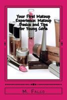 Your First Makeup Experience: Makeup Basics and Tips for Young Girls: Learning All About Makeup Basics For Young Girls 1484069102 Book Cover