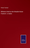 B�hmens Anteil an den K�mpfen Kaiser Friedrich I. in Italien 3375091575 Book Cover
