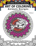 Art of Coloring Animals Design: A Coloring Book for Adults: Inspired Flowers, Animals and Mandala Pattern 1541027949 Book Cover