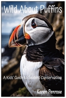 Wild About Puffins: A Kids' Guide to Seabird Conservation: Fun Facts / Wildlife / Nature / Science / Ocean Birds / Marine Life and Biology / Educational B0FN8FP2K5 Book Cover