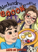 Alejandro and the Bacon Breakfast 0578473208 Book Cover