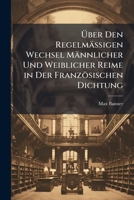 Uber Den Regelmassigen Wechsel Mannlicher Und Weiblicher Reime in Der Franzosischen Dichtung 3743457261 Book Cover