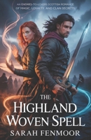 The Highland Woven Spell: An Enemies-to-Lovers Scottish Romance of Magic, Loyalty, and Clan Secrets B0F8QB9D86 Book Cover