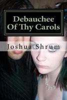 Debauchee Of Thy Carols: and other tragic poems 1523484896 Book Cover